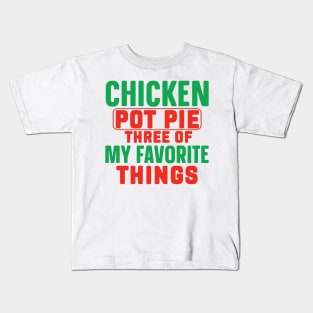 Funny, Chicken Pot Pie Three Of My Favorite Things Kids T-Shirt